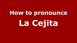 How to pronounce La Cejita
