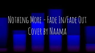 Nothing More - Fade In/ Fade Out || Cover by Naama