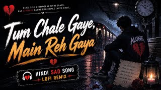 Tum Chale Gaye 🌧️💔 | I Kept Waiting... But You Never Turned Back | Hindi Sad LoFi