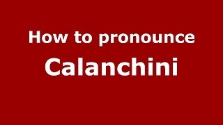 How to pronounce Calanchini
