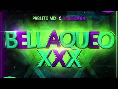 BELLAQUEO XXX - PABLITO MIX ✘ DJ BEKMAN