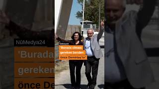 'Burada olması gereken benden önce Demirtaş’tır'