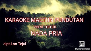 Download lagu MAETUN PUNDUTAN || KARAOKE VERSION   LIRIK || NADA PRIA || cipta. LAN TEJUL mp3 Download lagu MAETUN PUNDUTAN || KARAOKE VERSION   LIRIK || NADA PRIA || cipta. LAN TEJUL mp3
