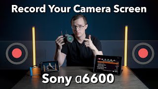 Sony a6600 - How to RECORD YOUR SCREEN on Your Sony Camera | Full Tutorial 2025