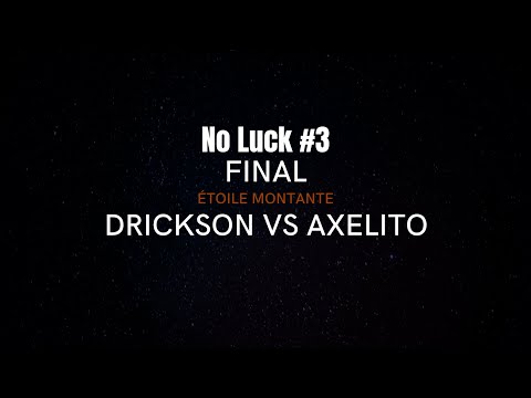 DRICKSON VS AXELITO - FINALE - ÉTOILE MONTANTE - NOLUCK #3