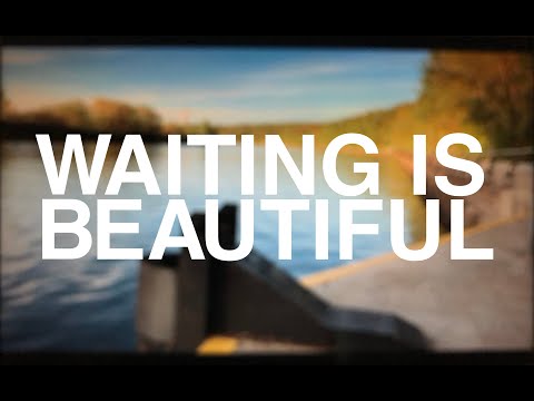 Waiting Is Beautiful