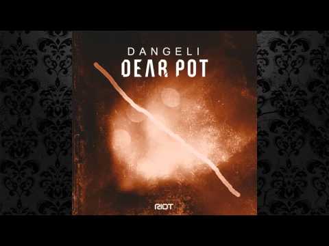 Dangeli - Dear Pot (Original Mix) [RIOT RECORDINGS]