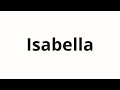 How To Pronounce Isabella