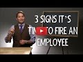 3 Signs It S Time To Fire An Employee