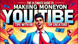 The Ultimate Guide to Making Money on YouTube Tips from Top Creators