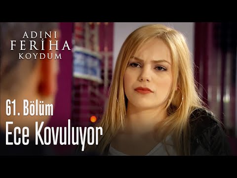 Ece kovuluyor - Adını Feriha Koydum 61. Bölüm