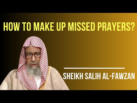 How to make up missed prayers ? Sheikh Al-Fawzan