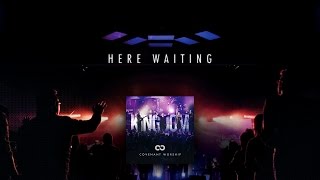 "Here Waiting" from Covenant Worship (OFFICIAL LYRIC VIDEO)