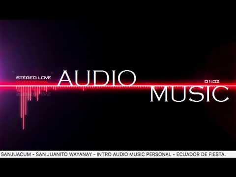 SANJUACUM - SAN JUANITO WAYANAY - INTRO PERSONAL AUDIO MUSIC - ECUADOR FIESTA