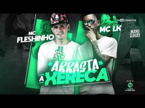 MC FLESHINHO E MC LK - ARRASTA A XERECA - MÚSICA NOVA 2018