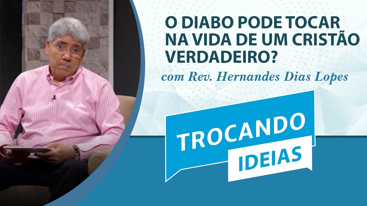 O diabo pode tocar na vida de um cristão verdadeiro? | Trocando ideias | Rev. Hernandes Dias Lopes