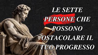 Le Sette Persone che Possono Ostacolare il Tuo Progresso: Strategie per le Relazioni Difficili