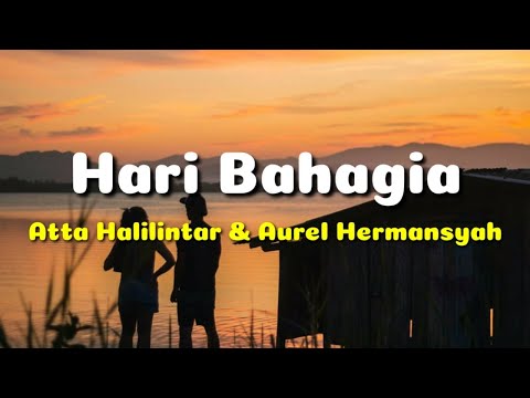Hari Bahagia - Atta Halilintar & Aurel Hermansyah (Lirik)