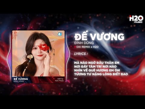 Đế Vương (OXI Remix) - Đình Dũng x H2O | Một Bậc Quân Vương Mang Trong Con Tim Hình Hài Đất Nước