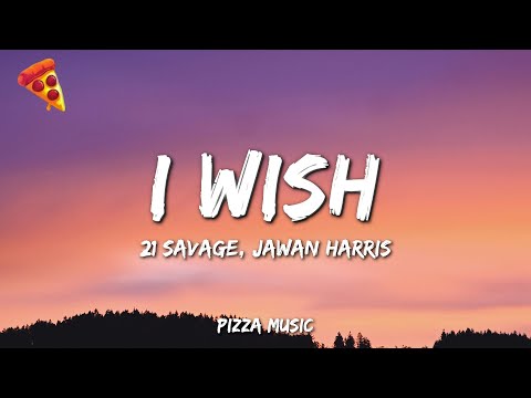 I WISH - 21 Savage, Jawan Harris (Lyrics)