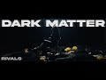 RIVALS - Dark Matter