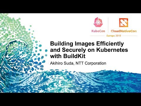 Building Images Efficiently and Securely on Kubernetes with BuildKit - Akihiro Suda, NTT Corporation