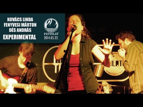 Kovács Linda - Fenyvesi Márton - Dés András Experimental | PATYOLAT |6| HD