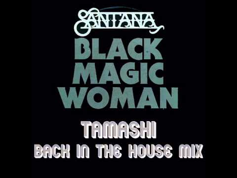 Santana - Black Magic Woman (Tamashi Back in the House Mix)
