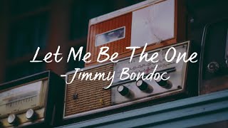 Let Me Be The One(Lyrics) - Jimmy Bondoc
