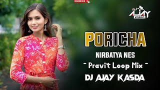 Download lagu PORICHA NIRBATYA NES // ~ Pravit Loop Mix ~ // DJ AJAY KASDA DJ VITESH IN THE MIX  mp3