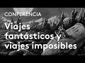 Viajes Fantásticos Y Viajes Imposibles Paisajes De Una Tierra Literaria Eduardo Martínez De Pisón