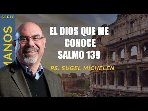 “EL DIOS QUE ME CONOCE”, Salmo 139   pastor Sugel Michelén. Predicaciones, estudios bíblicos.