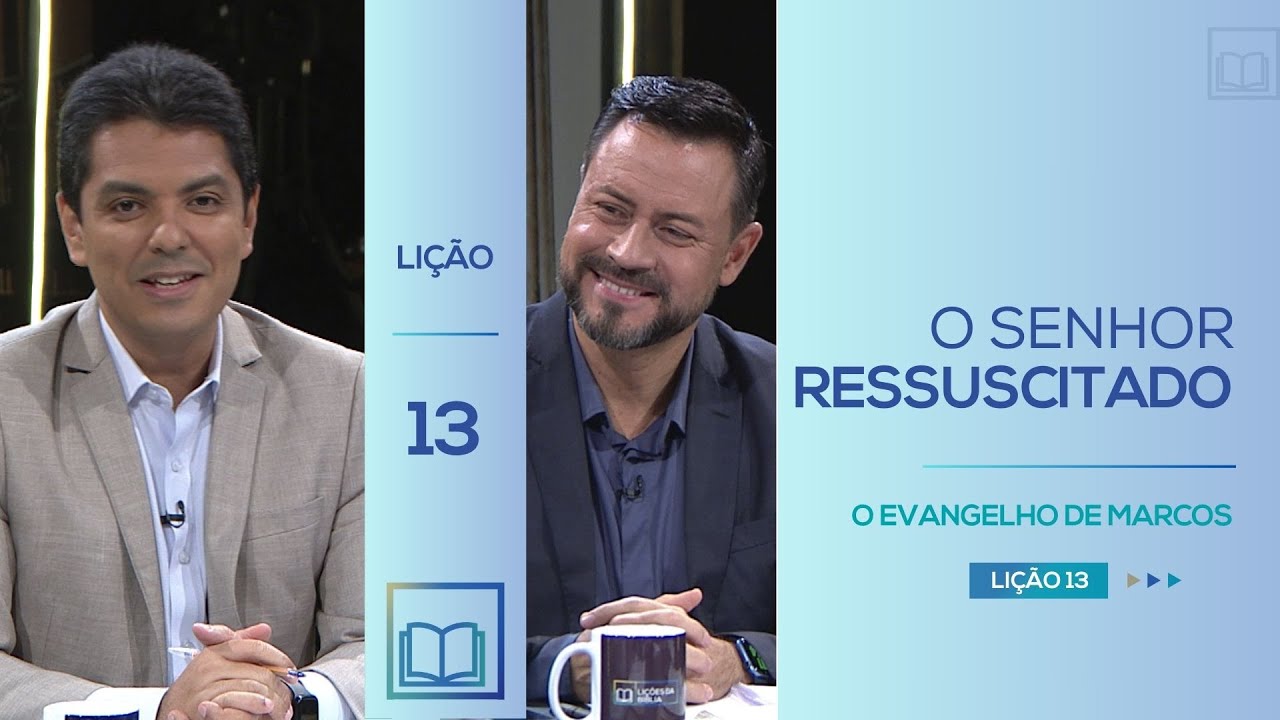 Lição 13 - O Senhor Ressuscitado ( O Evangelho de Marcos )