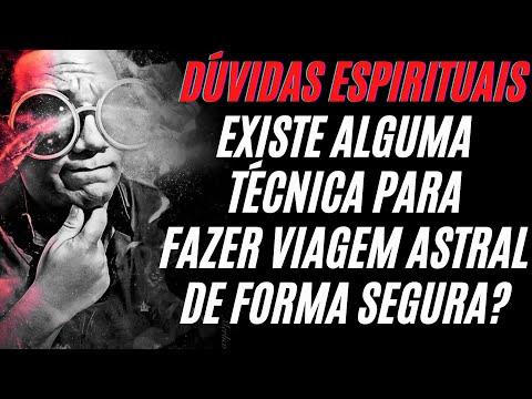 Existe alguma técnica SEGURA para viagem astral?