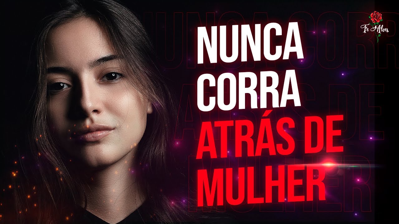 JAMAIS CORRA ATRÁS DE UMA MULHER