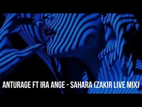 Anturage Ft Ira Ange - Sahara (Zakir Live Mix) | Techno | House | Electronic