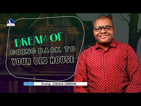 Dream of Going Back to your Old House - Meaning from Evangelist Joshua