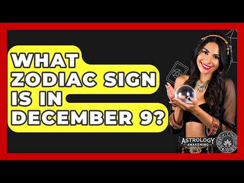 What Zodiac Sign Is In December 9? - Astrology Awakening