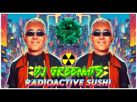 Dj GreeNuts - Radioactive Sushi