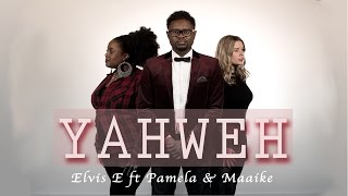 YAHWEH - Elvis E ft Pam Osher & Maaike