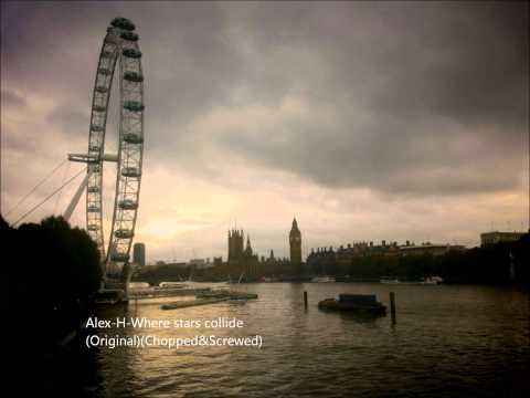 Alex-H- Where stars collide (Original)(Chopped&Screwed)