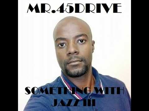 Somthing With Jazz III Guestmix by Mr. 45Drive