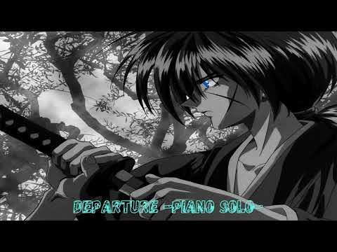 Departure Piano Solo - Rurouni Kenshin