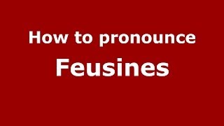 How to pronounce Feusines