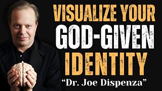 Visualize your God Give-Given Identity | Best Motivational Speech By Dr Joe Dispenza