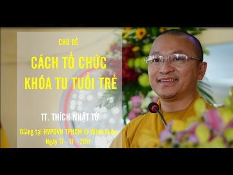 Cách Tổ Chức Khóa Tu Tuổi trẻ - TT. Thích Nhật Từ