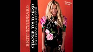 Britney Spears - Change Your Mind (No Seas Cortés) [Alternative Version without Autotune]