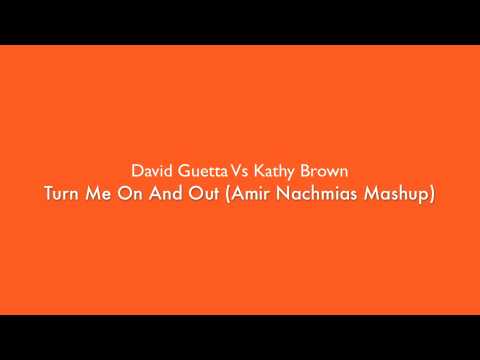 David Guetta Vs Kathy Brown - Turn Me On And Out