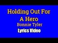 Holding Out For A Hero Bonnie Tyler Lyrics Video
