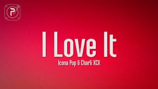 Icona Pop - I Love It (Lyrics) ft. Charli XCX